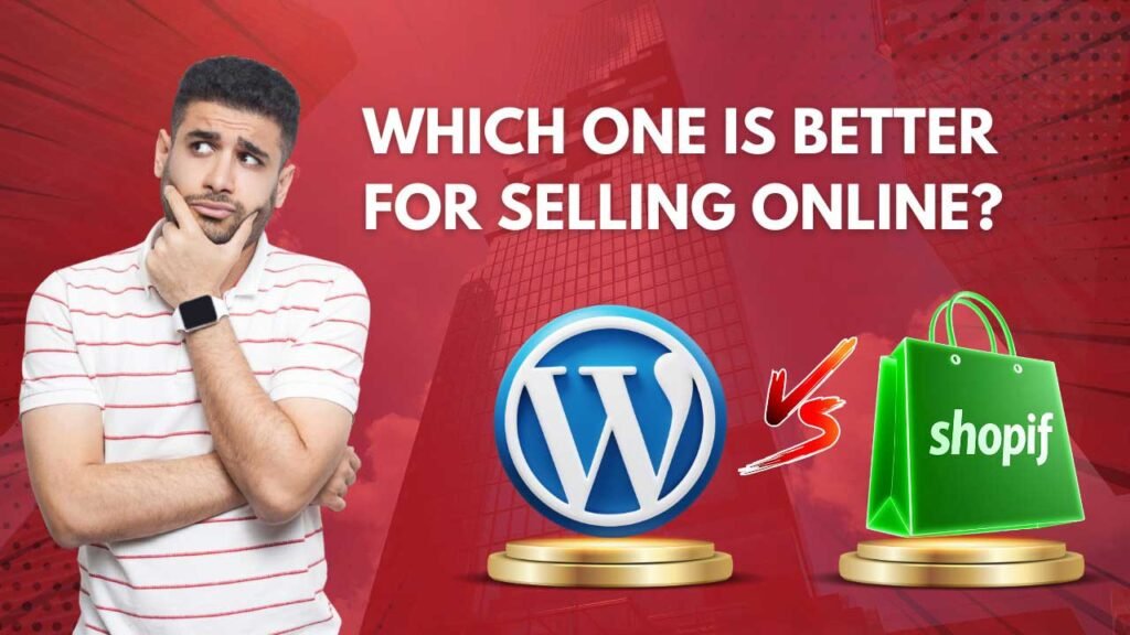 WordPress vs Shopify: Which One is Better for Selling Online?